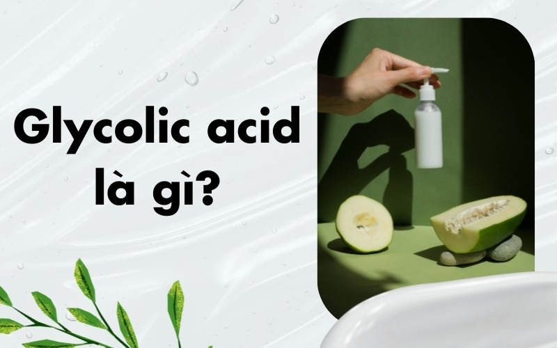 Glycolic acid là gì 1