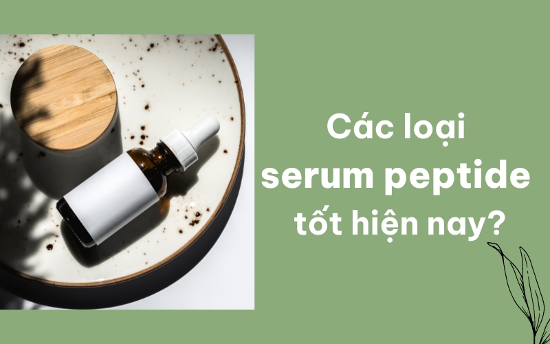 Các loại serum peptide tốt hiện nay