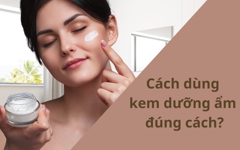 Cách dùng kem dưỡng ẩm