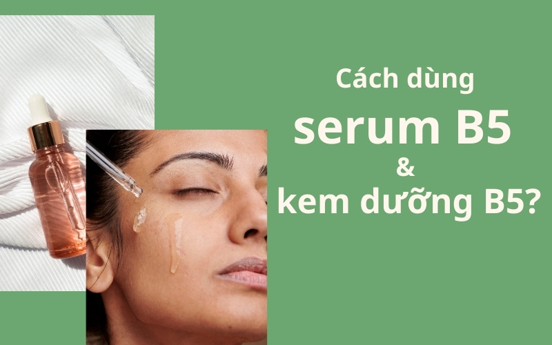 Cách dùng serum b5 và kem dưỡng b5