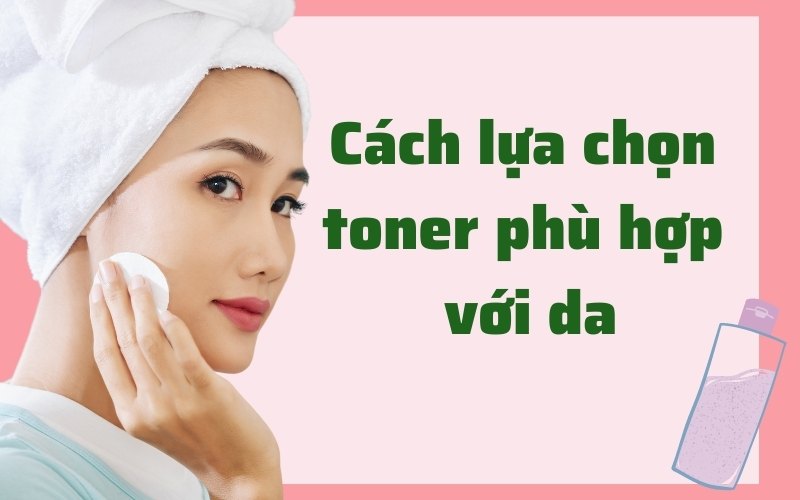 Cách lựa chọn toner phù hợp với da