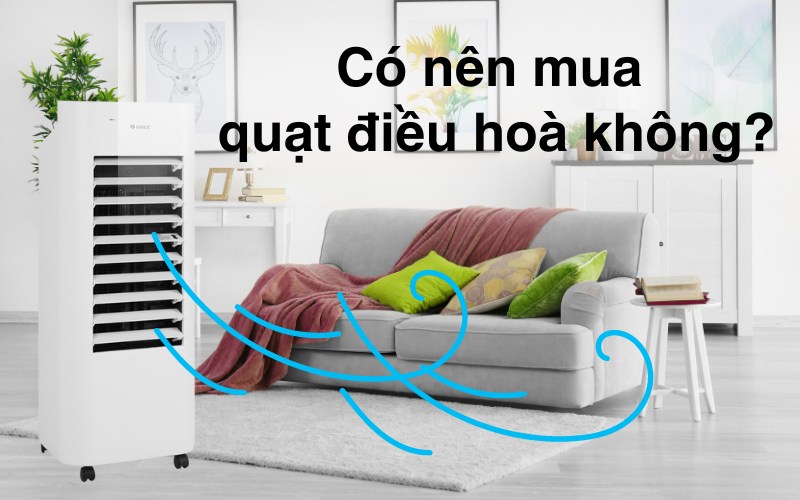 Có nên mua quạt điều hoà hoà không