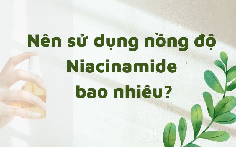 Nên sử dụng nồng độ niacinamide bao nhiêu?