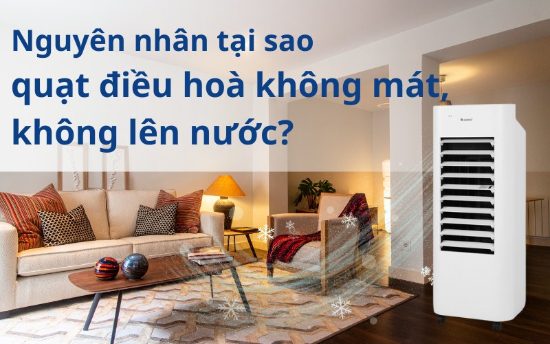 Nguyên nhân quạt điều hoà không mát không lên nước