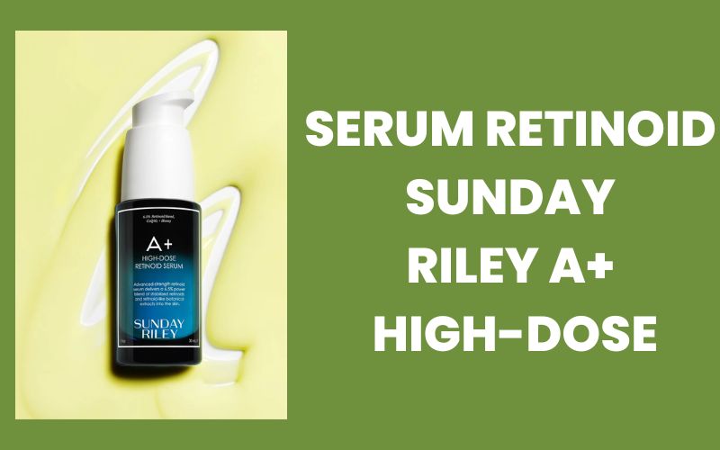 Serum Retinoid Sunday Riley A+ High-Dose 