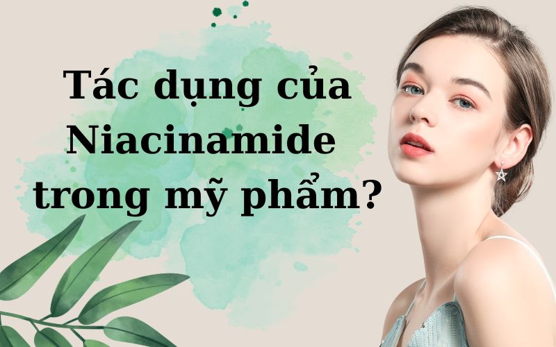 Tác dụng của niacinamide trong mỹ phẩm?