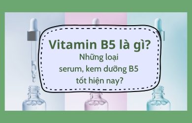 Vitamin B5 là gì? những loại serum, kem dưỡng b5 tốt hiện nay