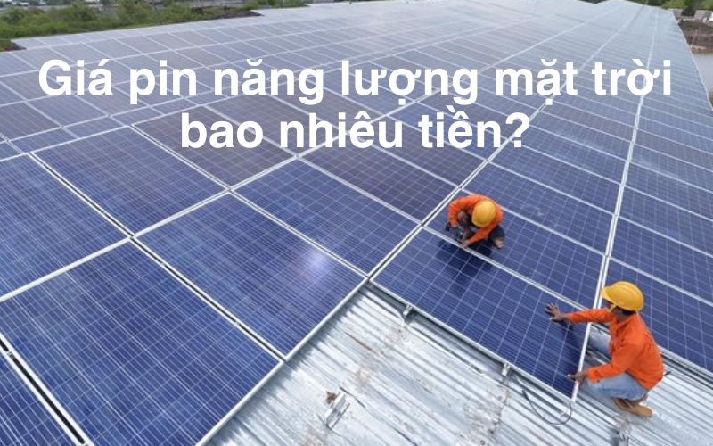 Giá pin năng lượng mặt trười bao nhiêu tiền