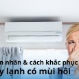 Nguyên nhân và cách khắc phục máy lạnh có mùi hôi