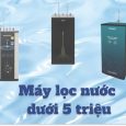 Máy lọc nước dưới 5 triệu