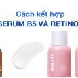 Cách kết hợp serum B5 và retinol