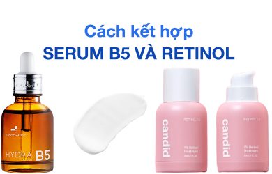 Cách kết hợp serum B5 và retinol