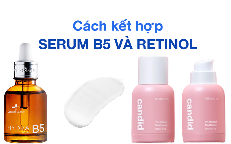 Cách kết hợp serum B5 và retinol