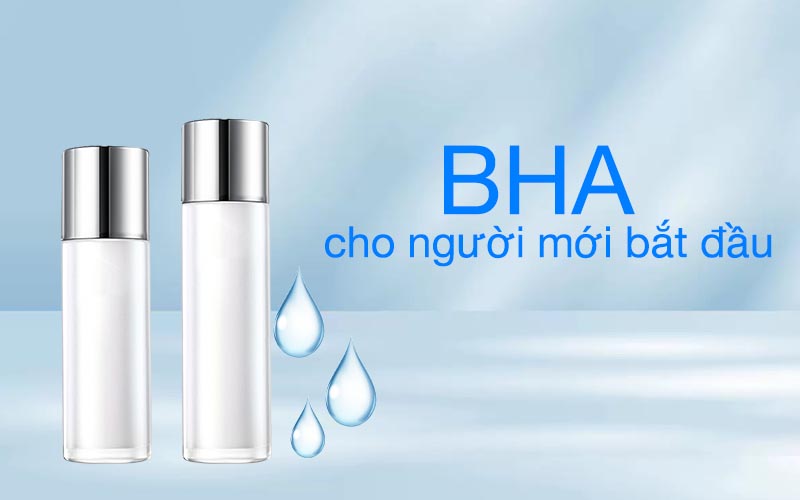 Sản phẩm BHA cho người mới bắt đầu