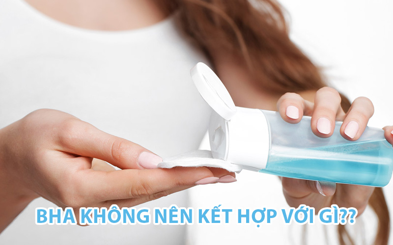 bha không nên kết hợp với gì