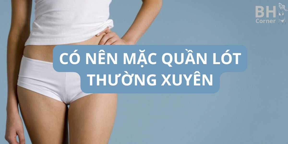 phụ nữ có nên mặc quần lót thường xuyên